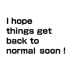 [LINEスタンプ] I hope things get back to normal soon！